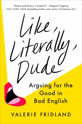 Like, literally, dude : arguing for the good in bad English  cover image cdn