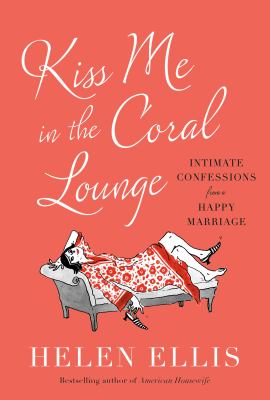 Kiss me in the Coral Lounge : intimate confessions from a happy marriage  cover image cdn