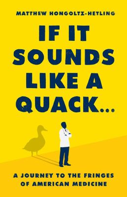 If it sounds like a quack... : a journey to the fringes of American medicine  cover image cdn