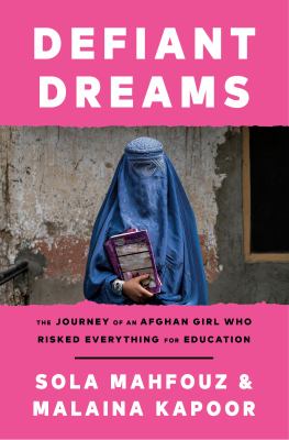 Defiant dreams : the journey of an Afghan girl who risked everything for education  cover image cdn