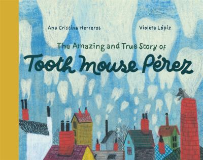 The amazing and true story of Tooth Mouse Pérez  cover image cdn