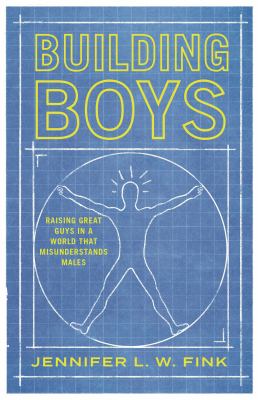 Building boys : raising great guys in a world that misunderstands males  cover image cdn