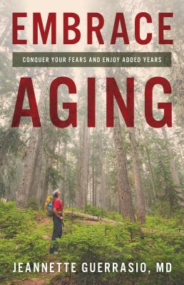 Embrace aging : conquer your fears and enjoy added years  cover image cdn