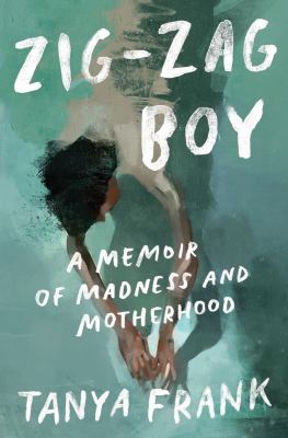 Zig-zag boy : a memoir of madness and motherhood  cover image cdn