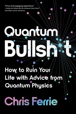 Quantum bullshit : how to ruin your life with advice from quantum physics  cover image cdn