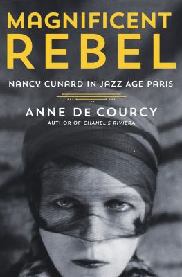 Magnificent rebel : Nancy Cunard in Jazz Age Paris  cover image cdn