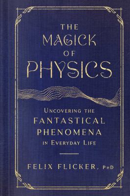 The magick of physics : uncovering the fantastical phenomena in everyday life  cover image cdn