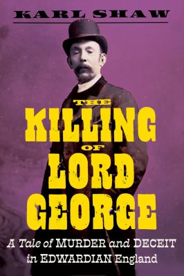The killing of Lord George : a tale of murder and deceit in Edwardian England  cover image cdn