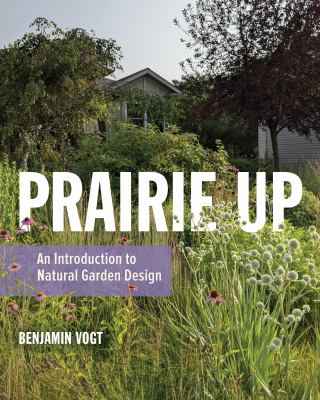 Prairie up : an introduction to natural garden design  cover image cdn