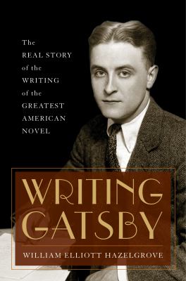 Writing Gatsby : the real story of the writing of the greatest American novel  cover image cdn