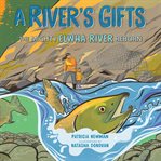 A river's gifts : the mighty Elwha River reborn cover image cdn