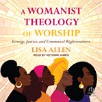 A womanist theology of worship : justice and communal righteousness cover image cdn