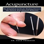 Acupuncture: the simplified guide for healing diseases the natural way cover image cdn