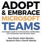 Adopt & embrace microsoft teams - a manager's guide to communication, collaboration and coordinat cover image cdn
