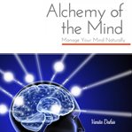 Alchemy of the mind : manage your mental health naturally cover image cdn
