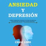 Ansiedad y depresión: cómo combatir, superar y evitar los riesgos de padecer las dos afecciones s cover image cdn