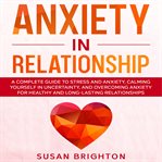 Anxiety in relationship: a complete guide to stress and anxiety, calming yourself in uncertainty, cover image cdn