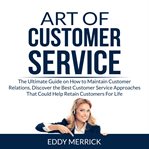 Art of customer service: the ultimate guide on how to maintain customer relations, discover the b cover image cdn