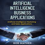 Artificial intelligence business applications: artificial intelligence marketing and sales applic cover image cdn