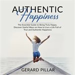 Authentic happiness: the essential guide to being truly happy, discover useful ways on how to liv cover image cdn