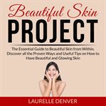 Beautiful skin project: the essential guide to beautiful skin from within, discover all the prove cover image cdn