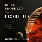 Bible prophecy : the essentials : answers to your most common questions cover image cdn