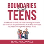 Boundaries with teens: the essential guide on understanding your teen, discover the ways on how y cover image cdn