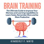 Brain training: the ultimate guide to improve your memory and learning capabilities to learn fast cover image cdn