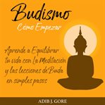 Budismo. cómo empezar. aprende a equilibrar tu vida con la meditación y las lecciones de buda en cover image cdn