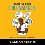 Chadwick's cultivated circumstances experience is sometimes priceless cover image cdn