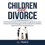 Children and divorce: the essential guide for parenting through divorce, learn proven parenting s cover image cdn