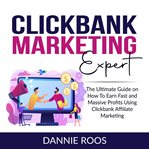 Clickbank marketing expert: the ultimate guide on how to earn fast and massive profits using clic cover image cdn