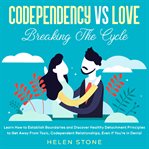 Codependency vs love: breaking the cycle learn how to establish boundaries and discover healthy d cover image cdn