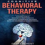 Cognitive behavioral therapy: a complete guide to overcome obsessive compulsive disorder, bipolar cover image cdn