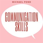 Communication skills: discover surprisingly simple skills to getting through to absolutely anyone cover image cdn