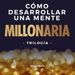 Como desarrollar una mente millonaria trilogia: 3 en 1 en desarrollo personal para crear una ment cover image cdn