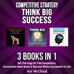 Competitive strategy: think big: success: 3 books in 1: get the edge on the competition, accompli cover image cdn