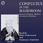 Confucius in the boardroom : ancient wisdom, modern lessons for business cover image cdn