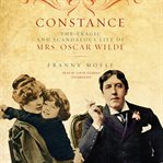 Constance : the tragic and scandalous life of Mrs. Oscar Wilde cover image cdn
