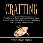 Crafting: the ultimate guide on how to make a living from crafting, learn different arts and craf cover image cdn