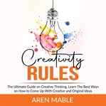Creativity rules: the ultimate guide on creative thinking, learn the best ways on how to come up cover image cdn