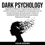 Dark psychology: apprenez à influencer n'importe qui en utilisant le contrle mental, la manipulat cover image cdn