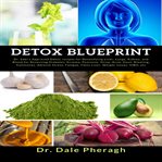 Detox blueprint: dr. sebi's approved detox recipes for detoxifying liver, lungs, kidney, and bloo cover image cdn