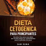 Dieta cetogénica para principiantes: recetas una para una dieta de recetas bajas en carbohidratos cover image cdn