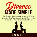 Divorce made simple: the ultimate guide on how to survive divorce, learn the best approach and us cover image cdn