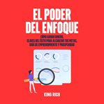 El poder del enfoque como ganar dinero ,claves del éxito para alcanzar tus metas guia de emprendi cover image cdn