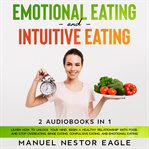 Emotional eating and intuitive eating: 2 audiobooks in 1 - learn how to unlock your mind, begin a cover image cdn