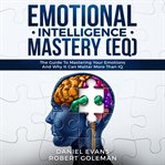 Emotional intelligence mastery (eq): the guide to mastering emotions and why it can matter more t cover image cdn