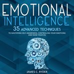 Emotional intelligence: 35 advanced techniques to mastering self awareness, controlling your emot cover image cdn
