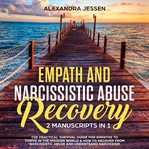 Empath and narcissistic abuse recovery (2 manuscripts in 1) : the practical survival guide for em cover image cdn